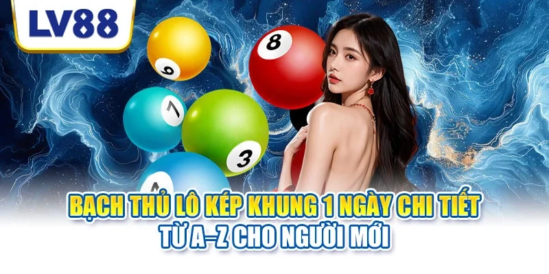 Bạch thủ lô kép khung 1 ngày