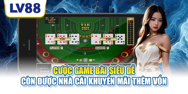 Cược game bài siêu dễ còn được nhà cái khuyến mãi thêm vốn