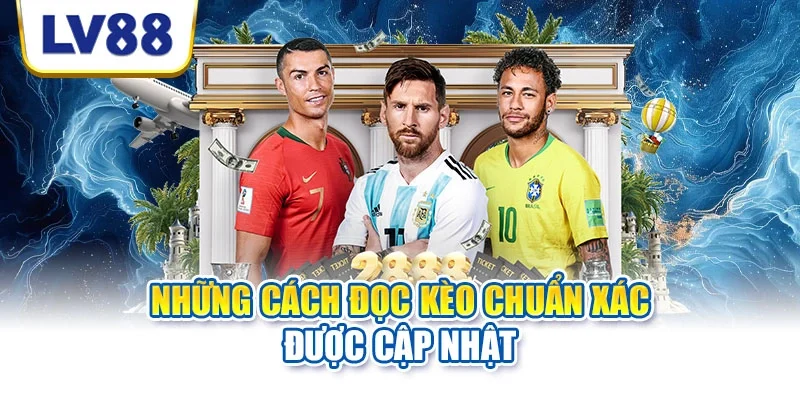 Những cách đọc kèo chuẩn xác được cập nhật Những cách đọc kèo chuẩn xác được cập nhật