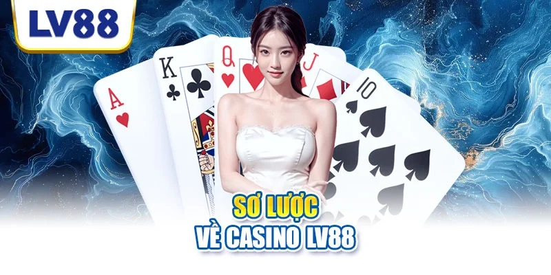 Sơ lược về casino LV88