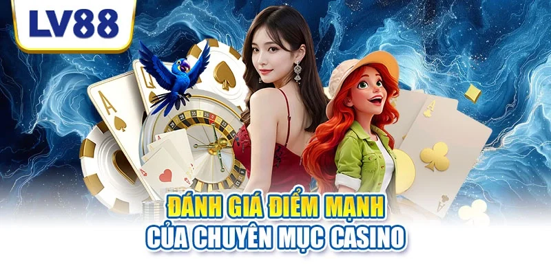 Đánh giá điểm mạnh của chuyên mục casino