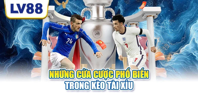 Những cửa cược phổ biến trong kèo tài xỉu Những cửa cược phổ biến trong kèo tài xỉu