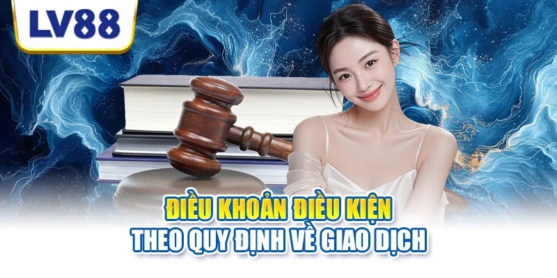 Điều khoản điều kiện theo quy định về giao dịch