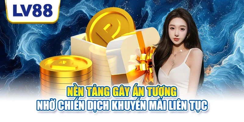 Nền tảng gây ấn tượng nhờ chiến dịch khuyến mãi liên tục