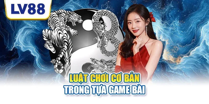 Luật chơi cơ bản trong tựa game bài