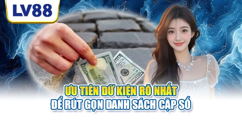 Ưu tiên dữ kiện rõ nhất để rút gọn danh sách cặp số