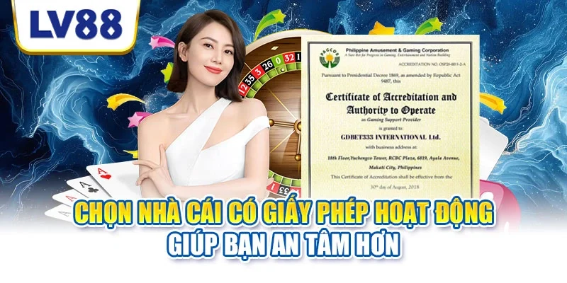 Chọn nhà cái có giấy phép hoạt động giúp bạn an tâm hơn