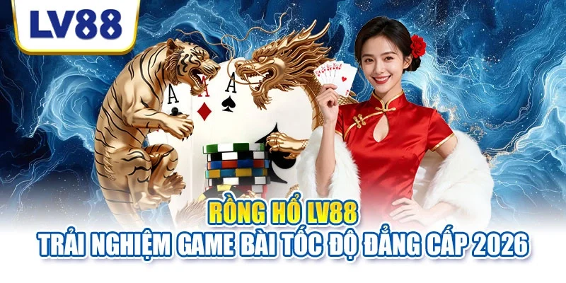 Rồng hổ LV88