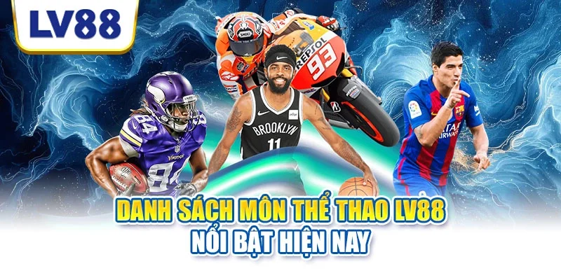 Danh sách môn thể thao LV88 nổi bật hiện nay Danh sách môn thể thao LV88 nổi bật hiện nay