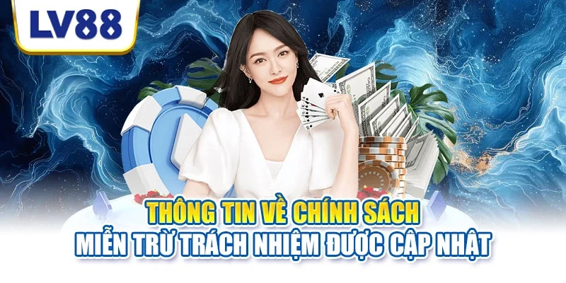 Thông tin về chính sách miễn trừ trách nhiệm được cập nhật
